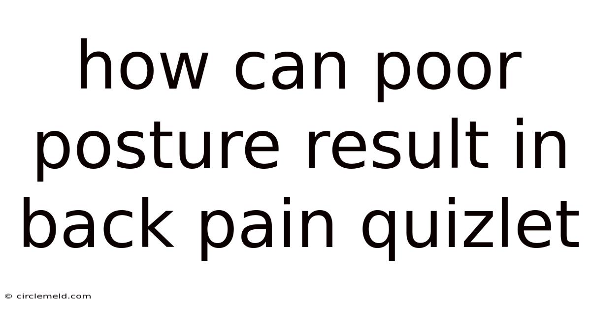How Can Poor Posture Result In Back Pain Quizlet