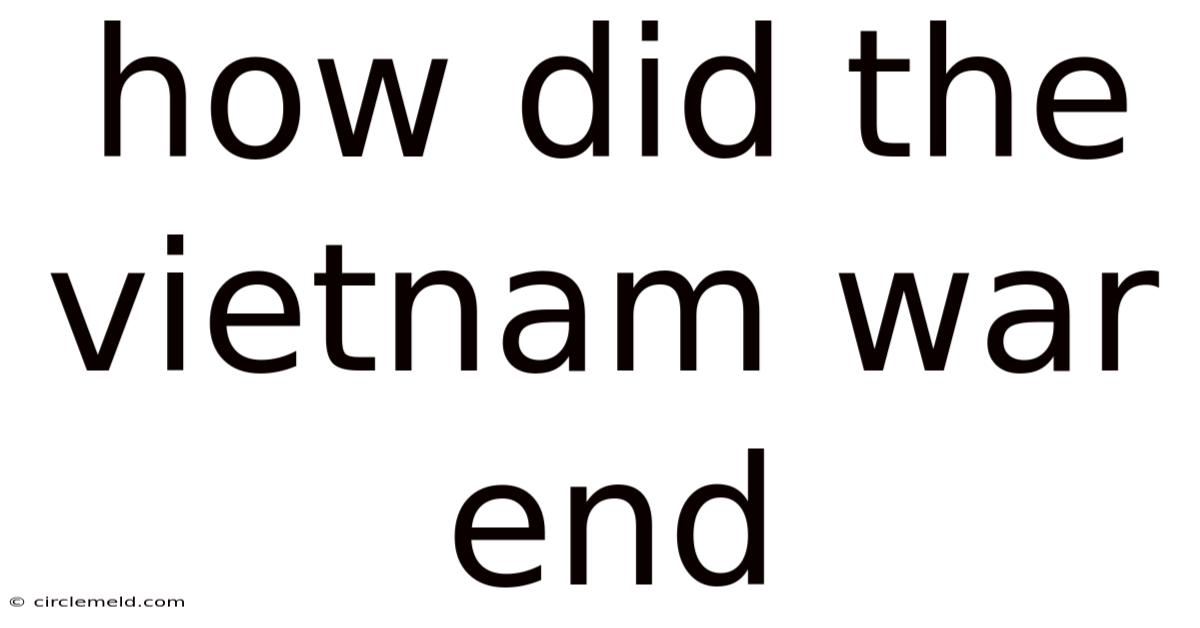 How Did The Vietnam War End
