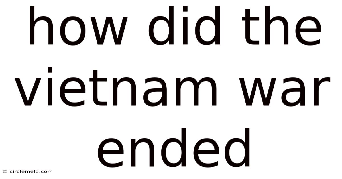 How Did The Vietnam War Ended