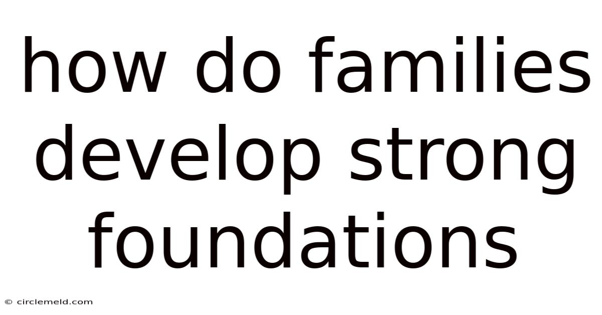 How Do Families Develop Strong Foundations