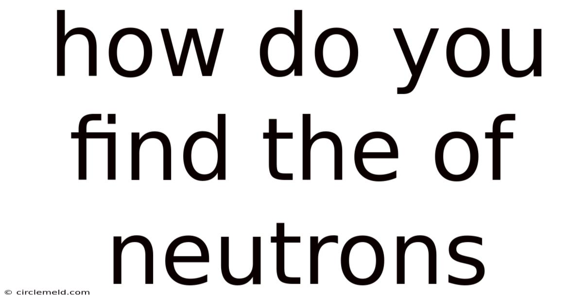 How Do You Find The Of Neutrons