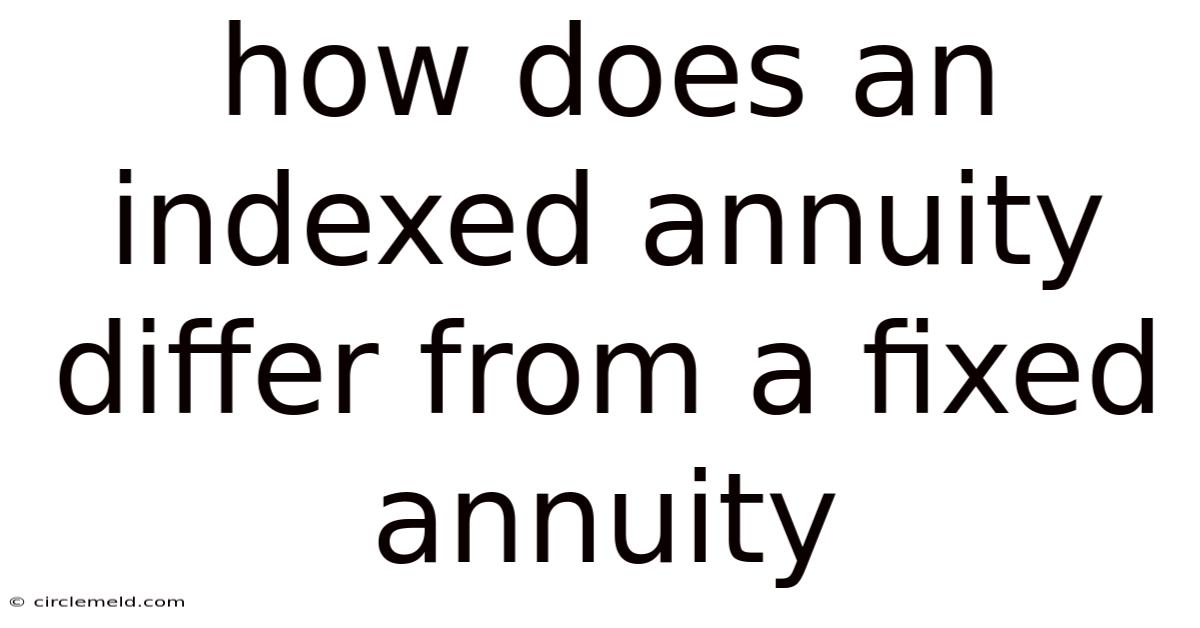 How Does An Indexed Annuity Differ From A Fixed Annuity