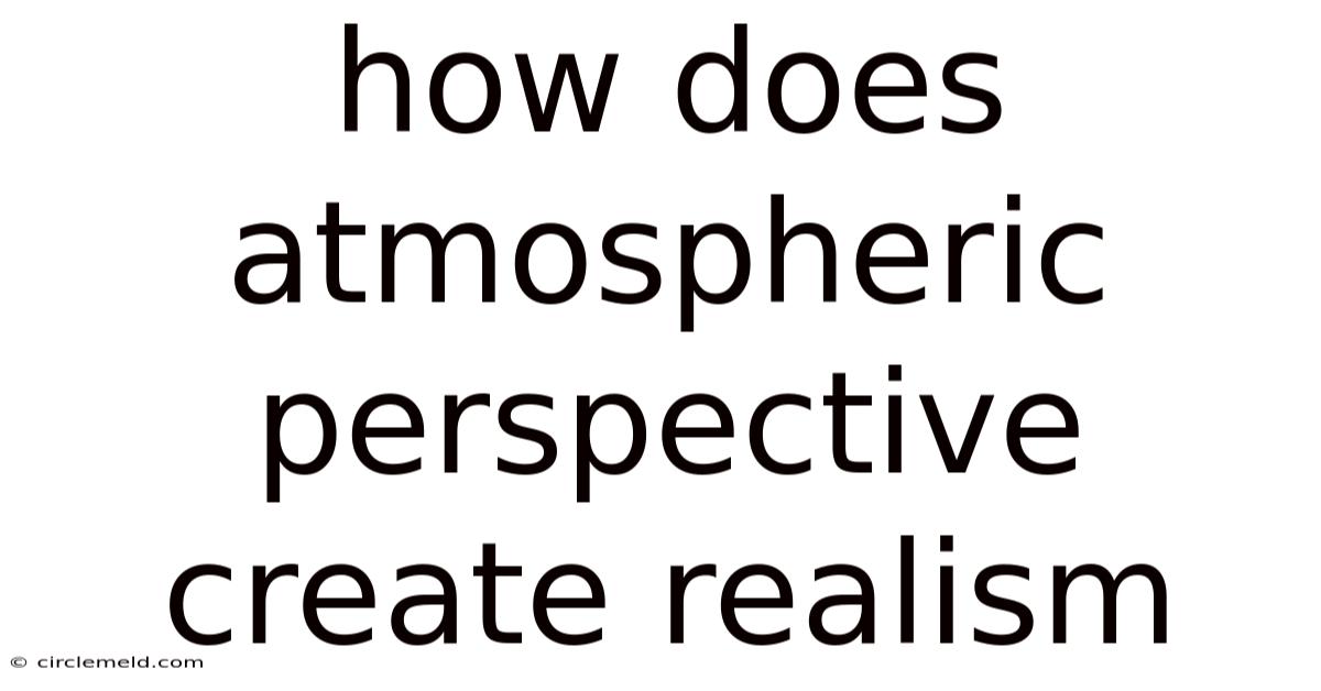 How Does Atmospheric Perspective Create Realism