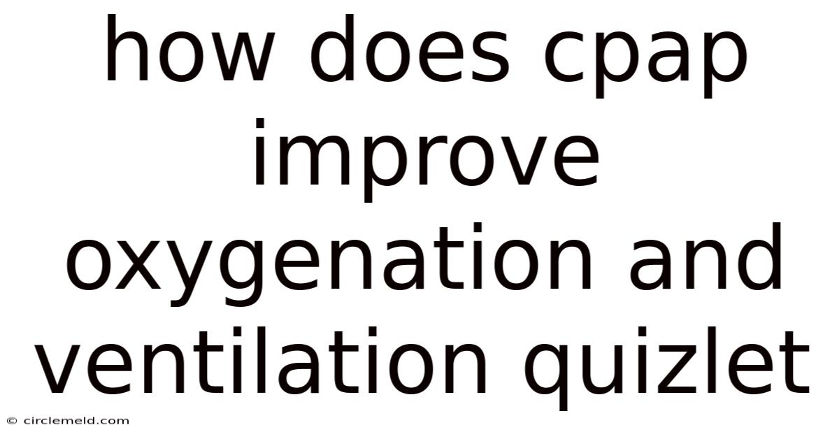 How Does Cpap Improve Oxygenation And Ventilation Quizlet