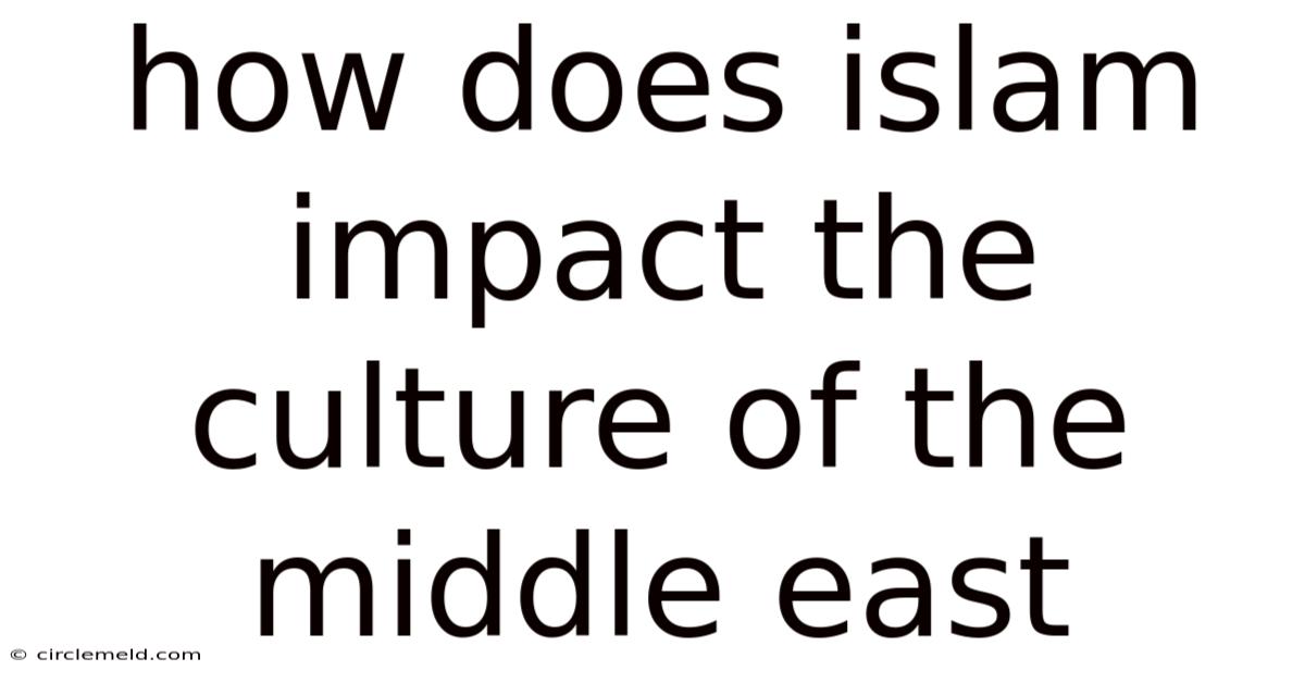 How Does Islam Impact The Culture Of The Middle East