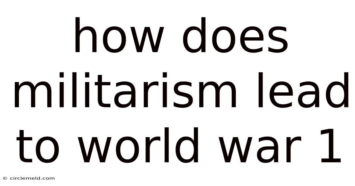 How Does Militarism Lead To World War 1
