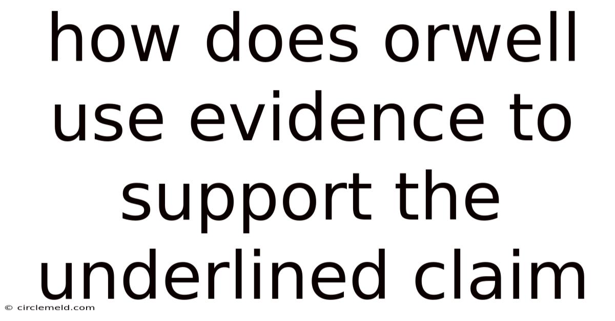 How Does Orwell Use Evidence To Support The Underlined Claim