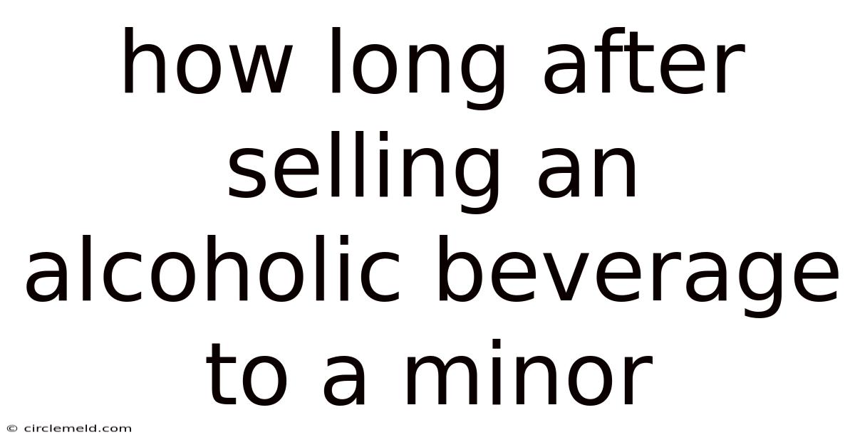How Long After Selling An Alcoholic Beverage To A Minor