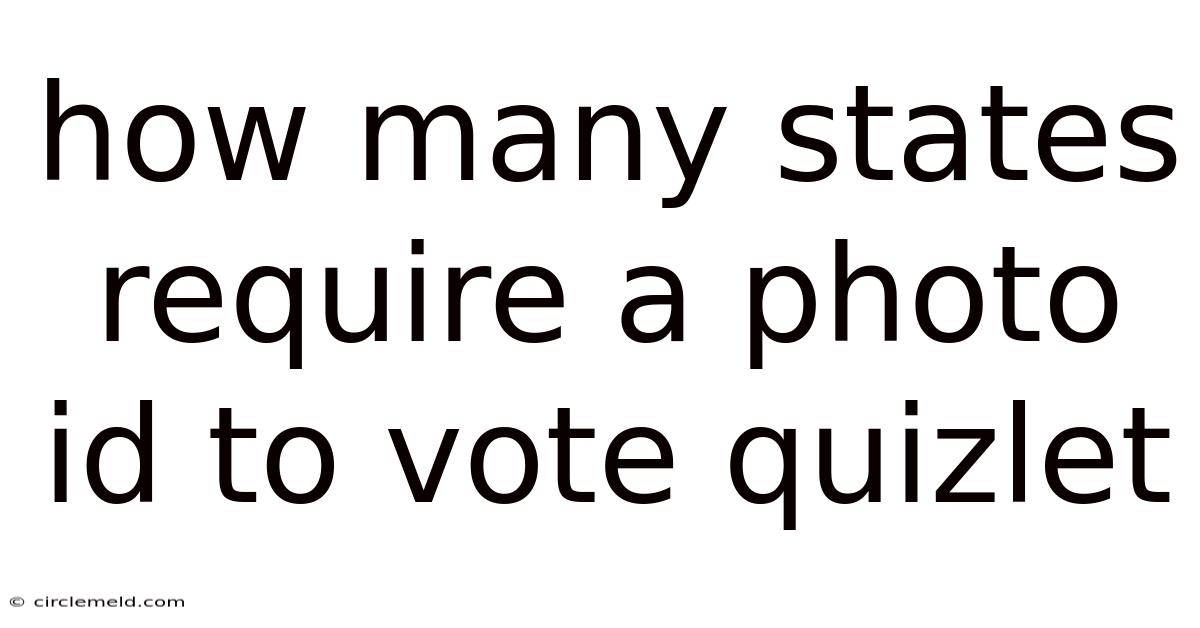 How Many States Require A Photo Id To Vote Quizlet