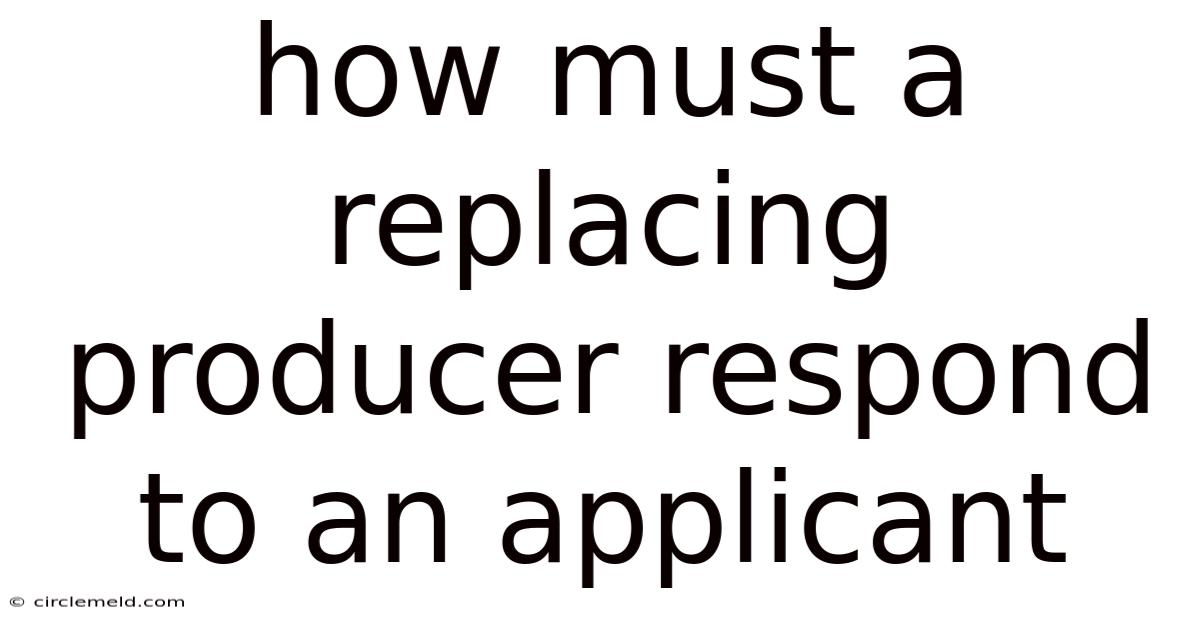 How Must A Replacing Producer Respond To An Applicant