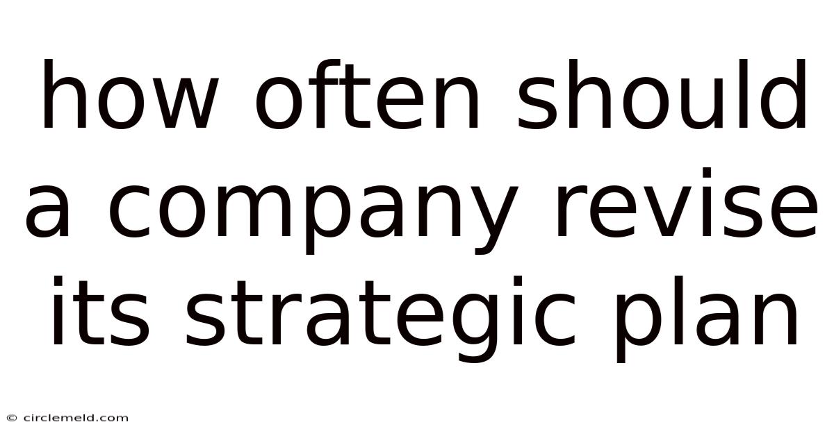 How Often Should A Company Revise Its Strategic Plan