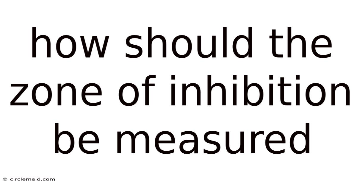 How Should The Zone Of Inhibition Be Measured