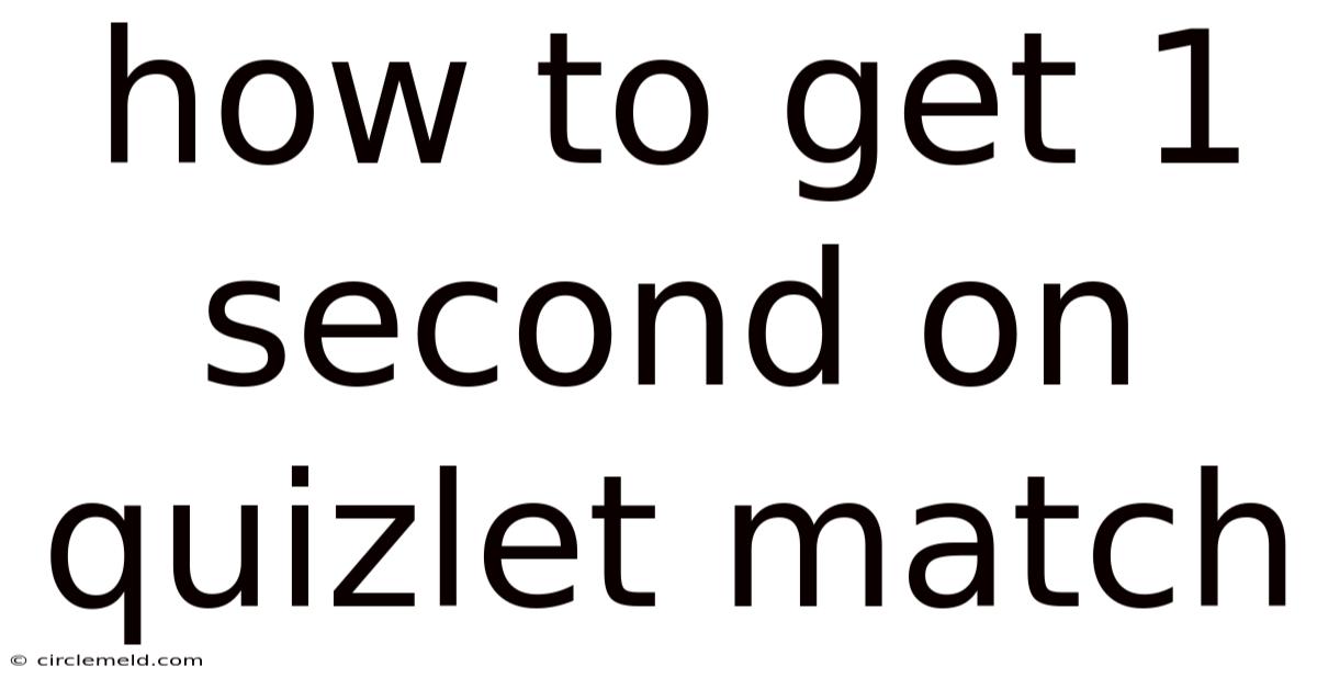 How To Get 1 Second On Quizlet Match