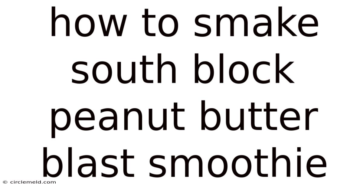 How To Smake South Block Peanut Butter Blast Smoothie