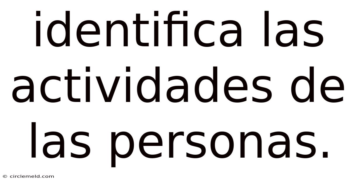 Identifica Las Actividades De Las Personas.