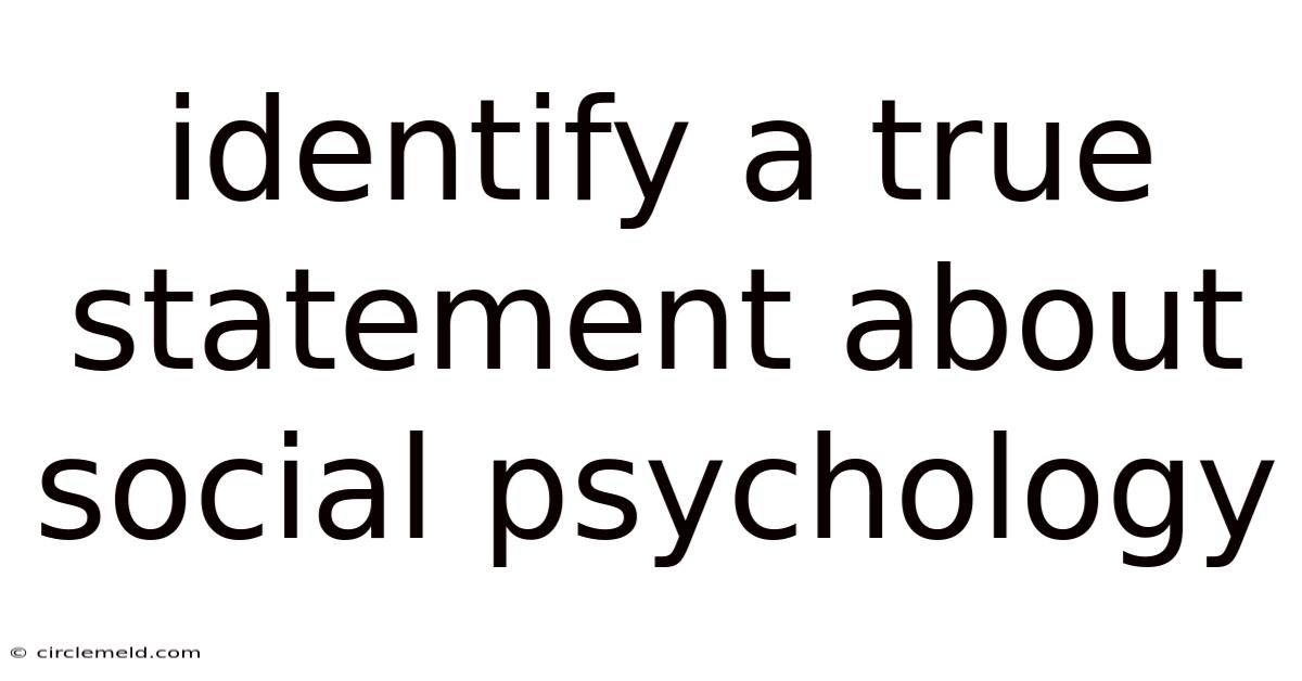 Identify A True Statement About Social Psychology