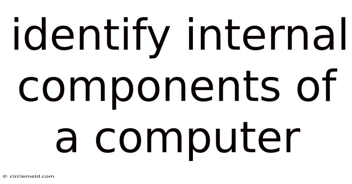 Identify Internal Components Of A Computer