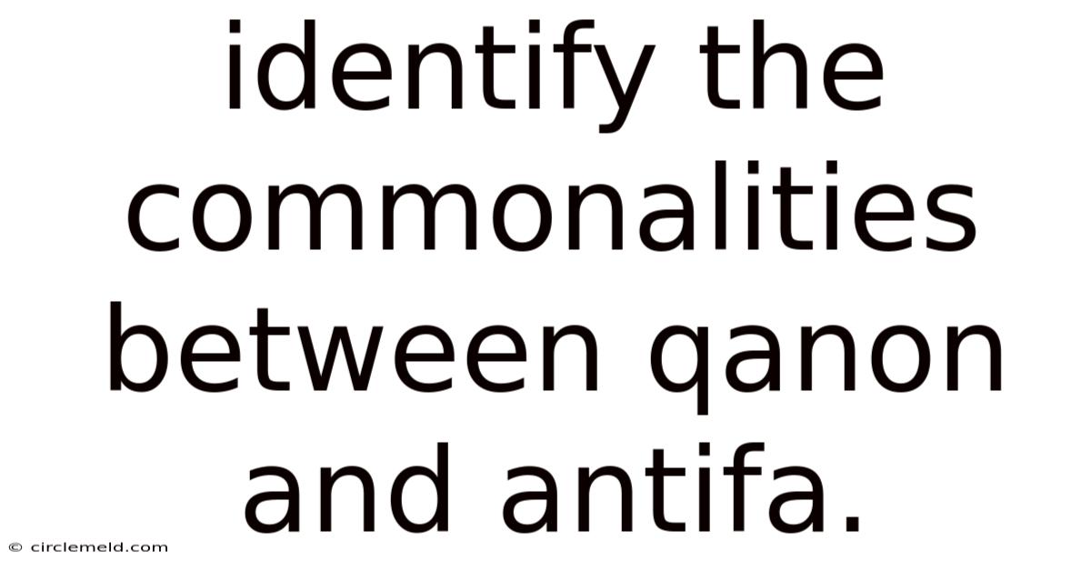 Identify The Commonalities Between Qanon And Antifa.