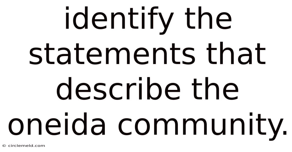 Identify The Statements That Describe The Oneida Community.