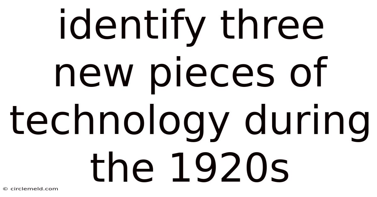 Identify Three New Pieces Of Technology During The 1920s
