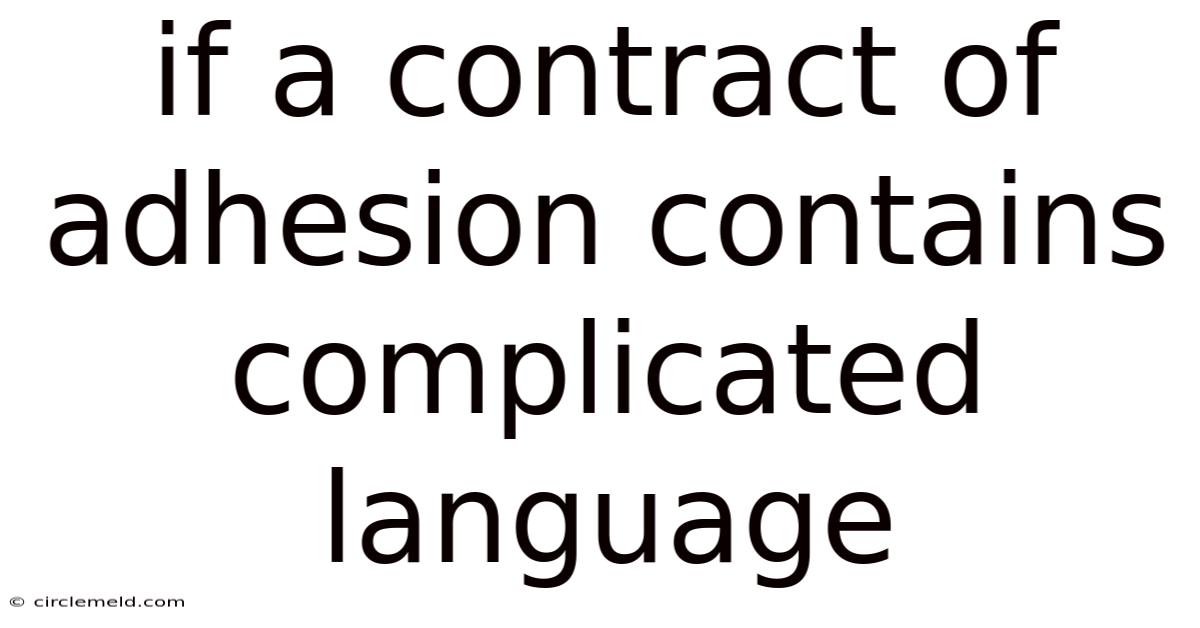 If A Contract Of Adhesion Contains Complicated Language
