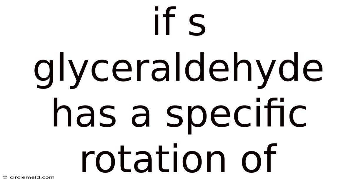 If S Glyceraldehyde Has A Specific Rotation Of