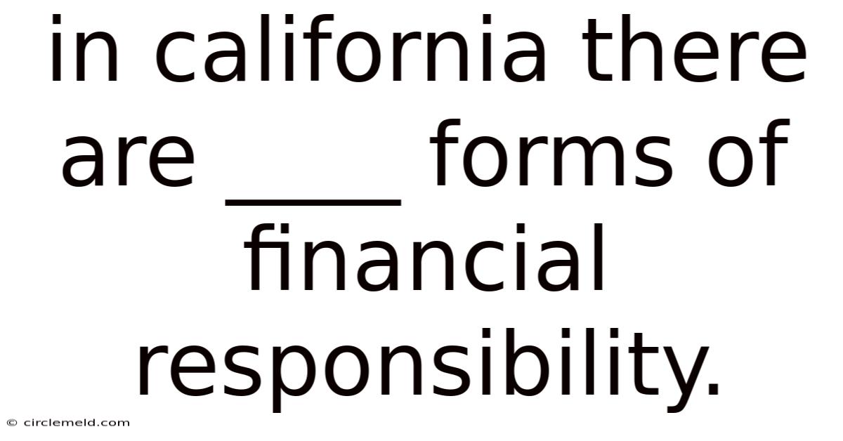 In California There Are ____ Forms Of Financial Responsibility.