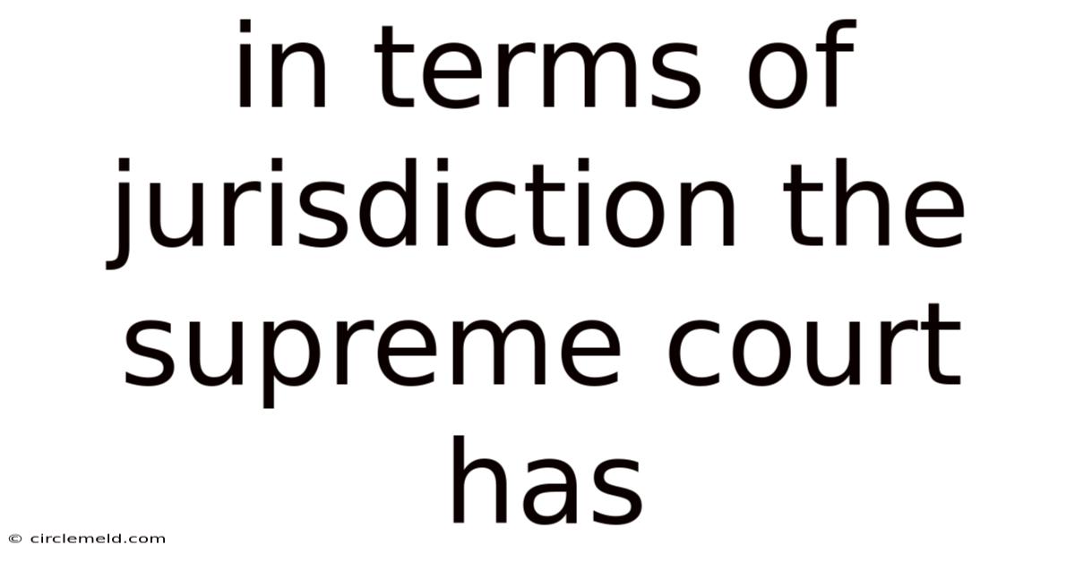 In Terms Of Jurisdiction The Supreme Court Has