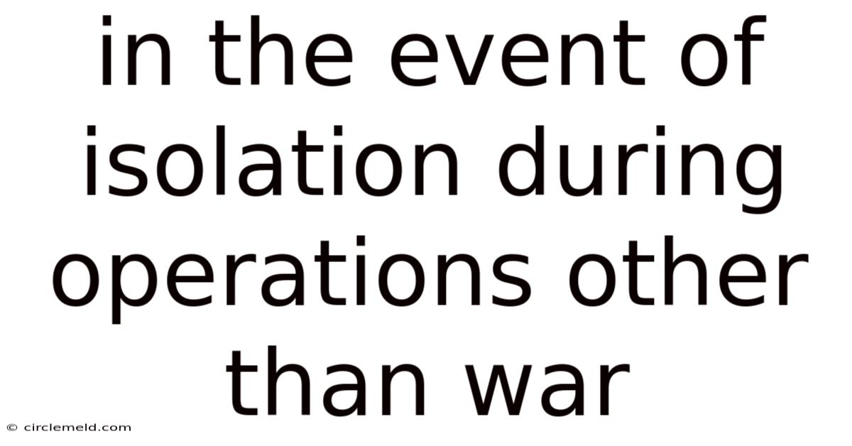 In The Event Of Isolation During Operations Other Than War