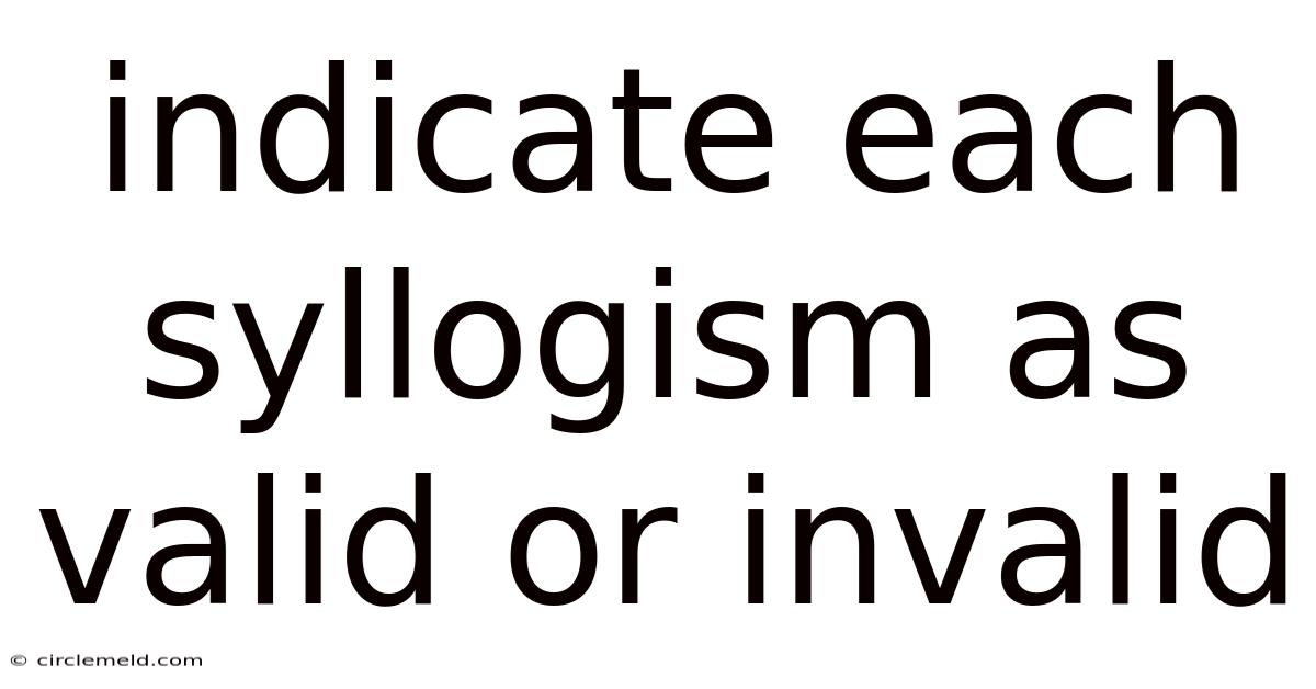 Indicate Each Syllogism As Valid Or Invalid