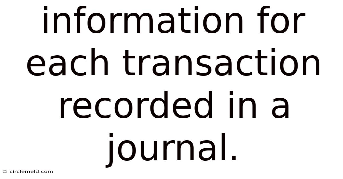 Information For Each Transaction Recorded In A Journal.