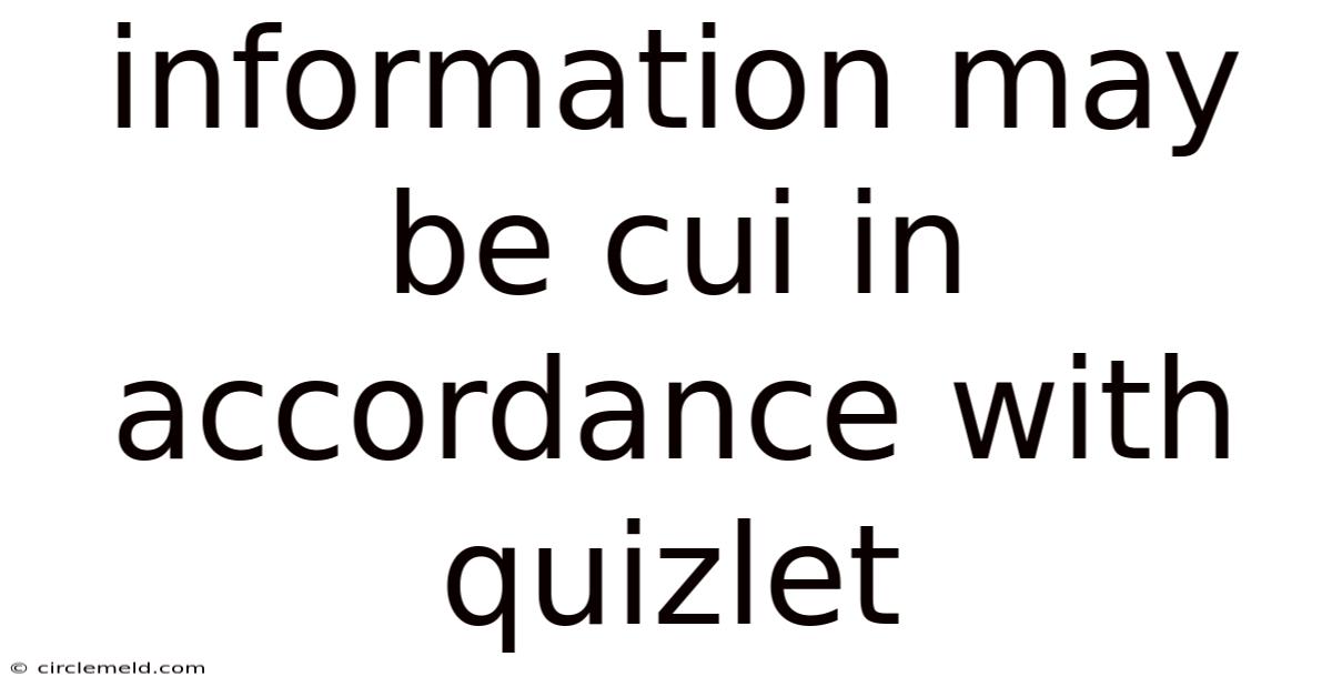 Information May Be Cui In Accordance With Quizlet