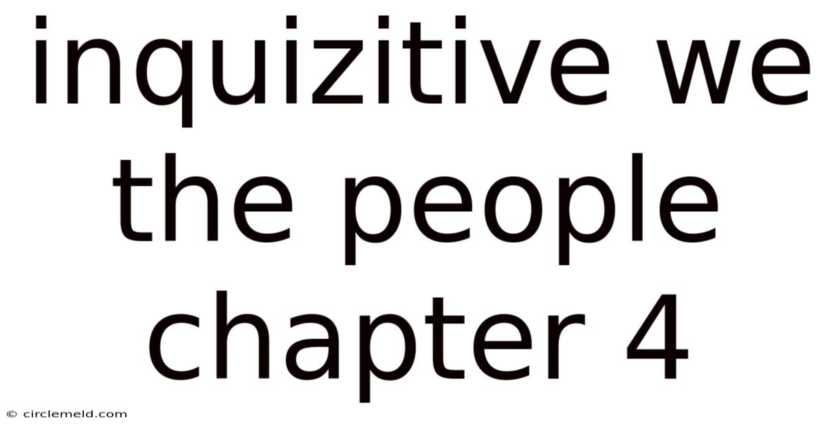 Inquizitive We The People Chapter 4