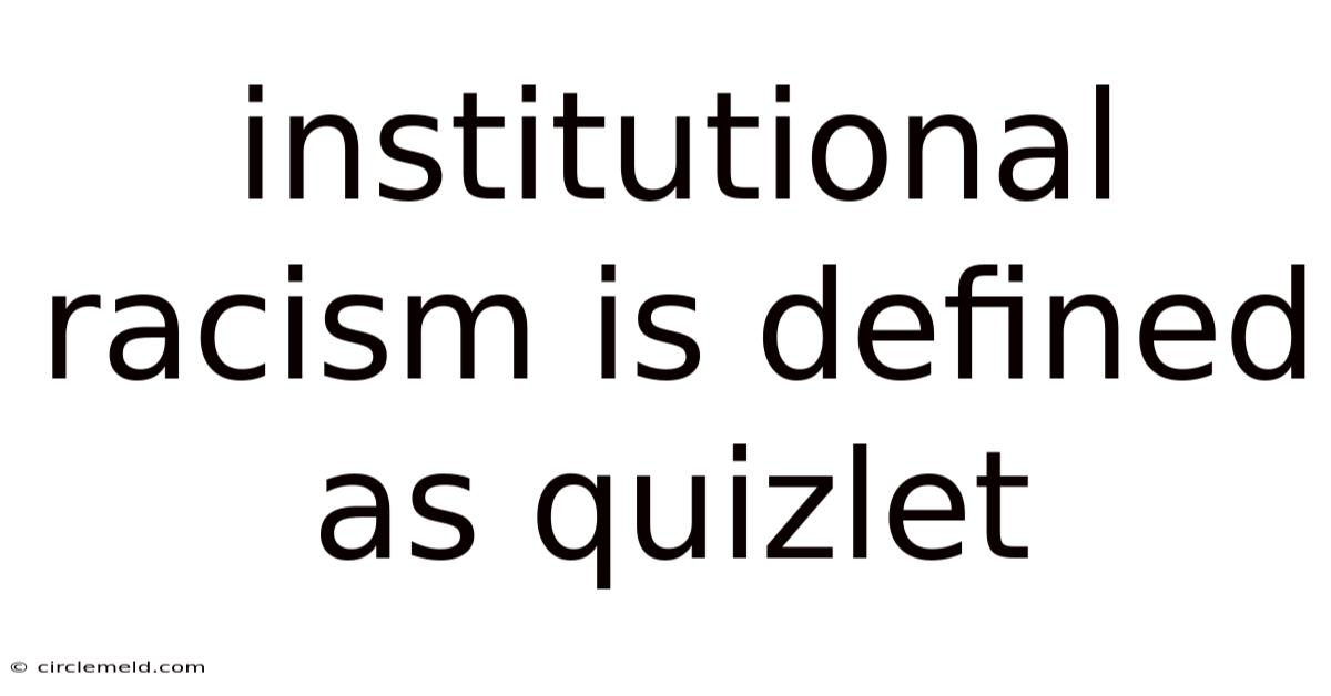 Institutional Racism Is Defined As Quizlet