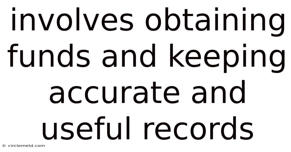 Involves Obtaining Funds And Keeping Accurate And Useful Records