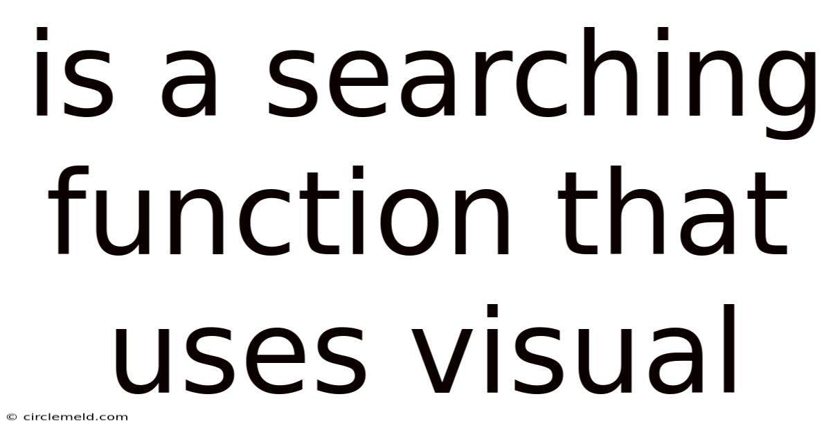 Is A Searching Function That Uses Visual