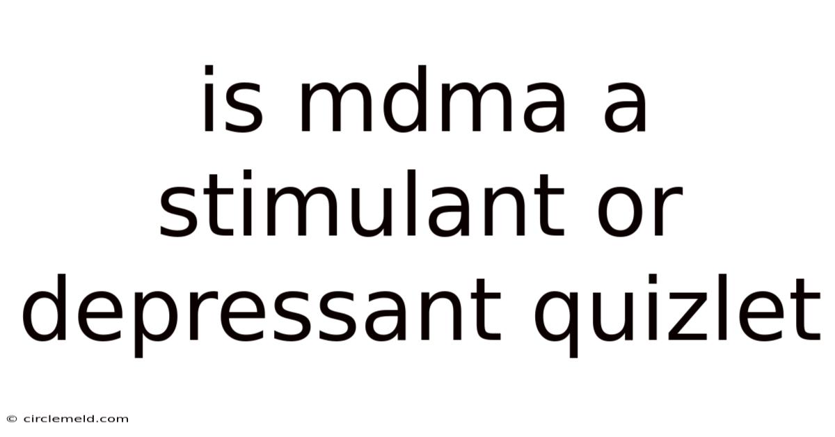 Is Mdma A Stimulant Or Depressant Quizlet