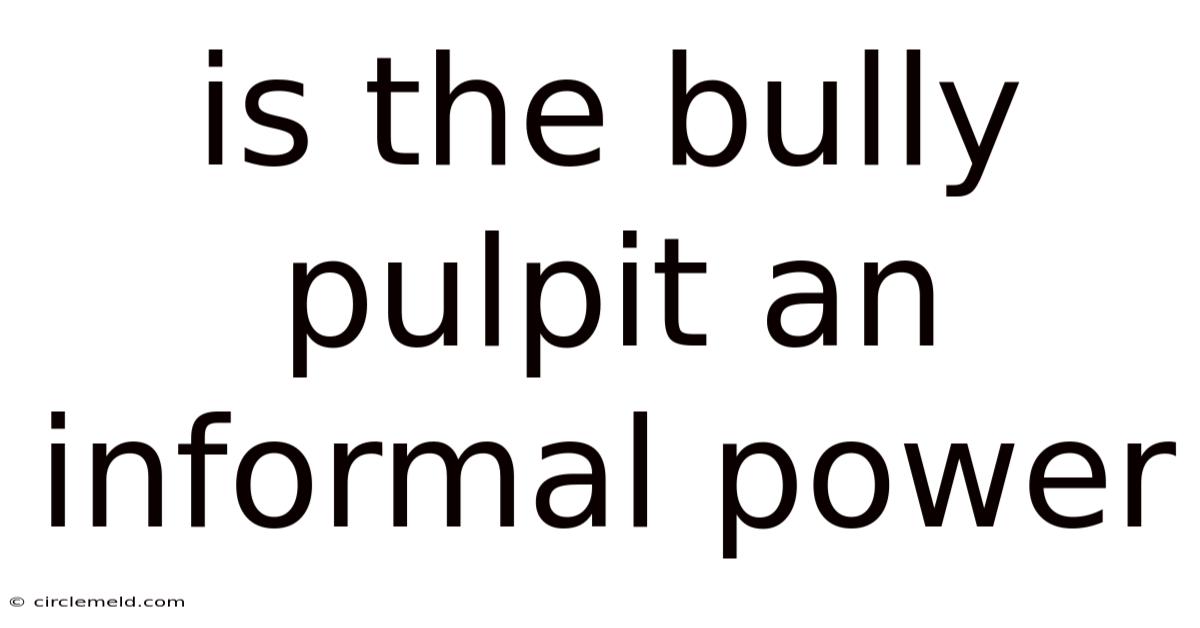 Is The Bully Pulpit An Informal Power