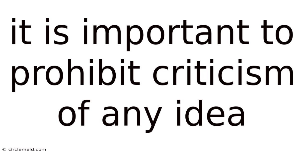 It Is Important To Prohibit Criticism Of Any Idea