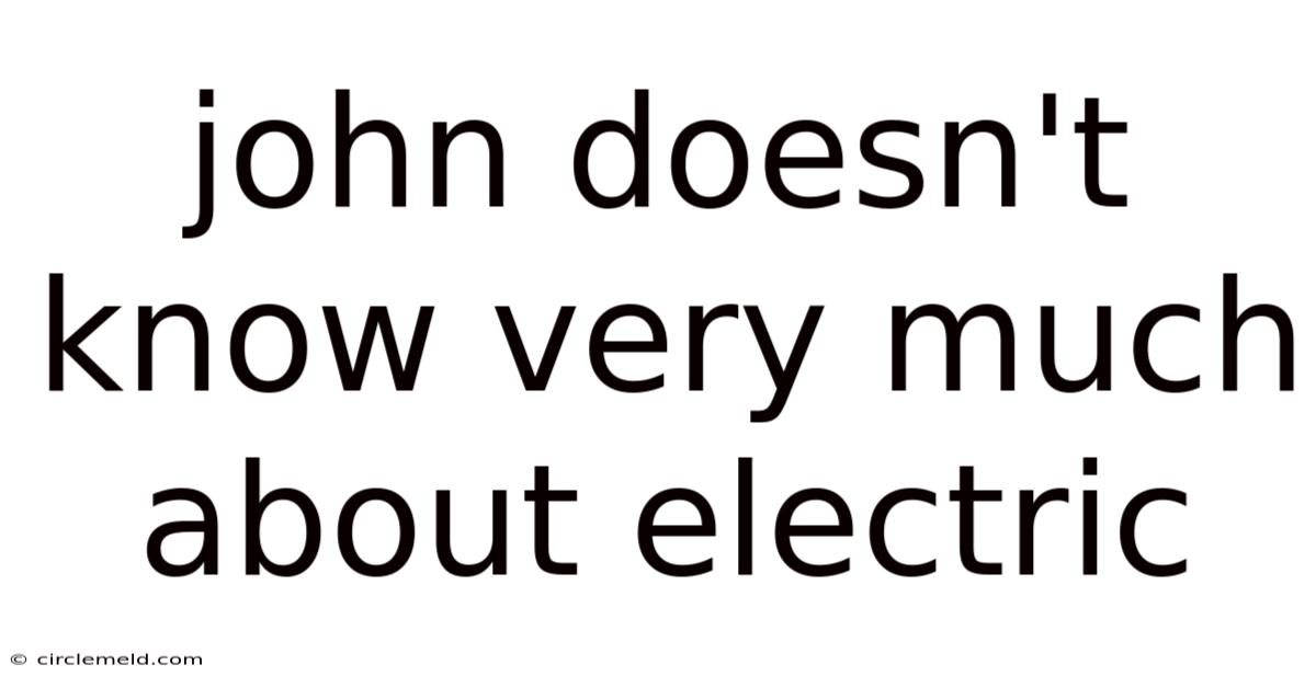 John Doesn't Know Very Much About Electric