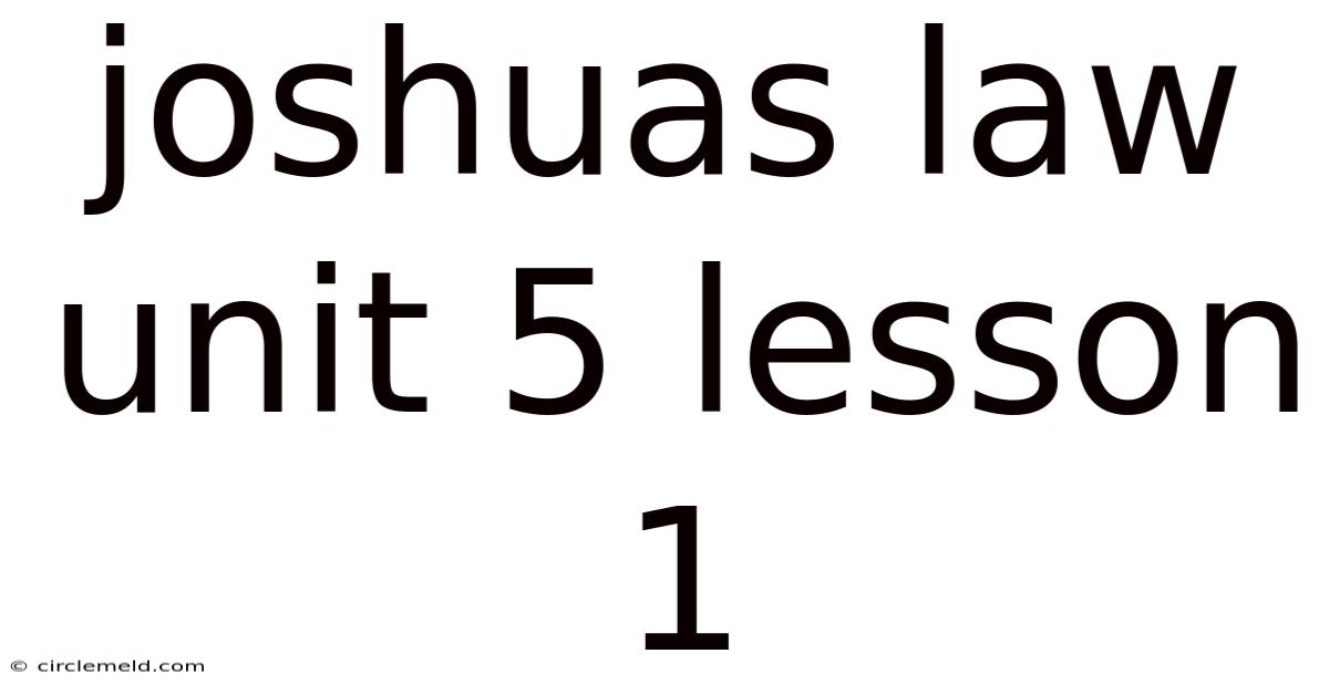 Joshuas Law Unit 5 Lesson 1