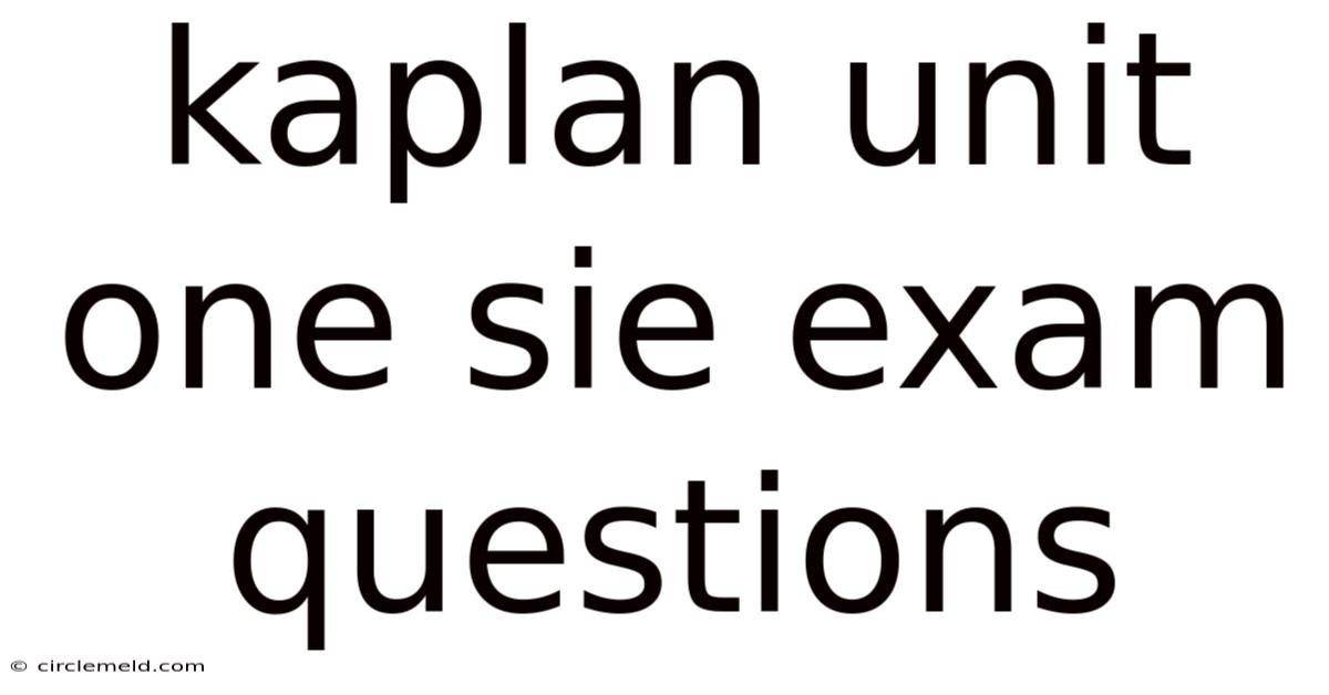 Kaplan Unit One Sie Exam Questions