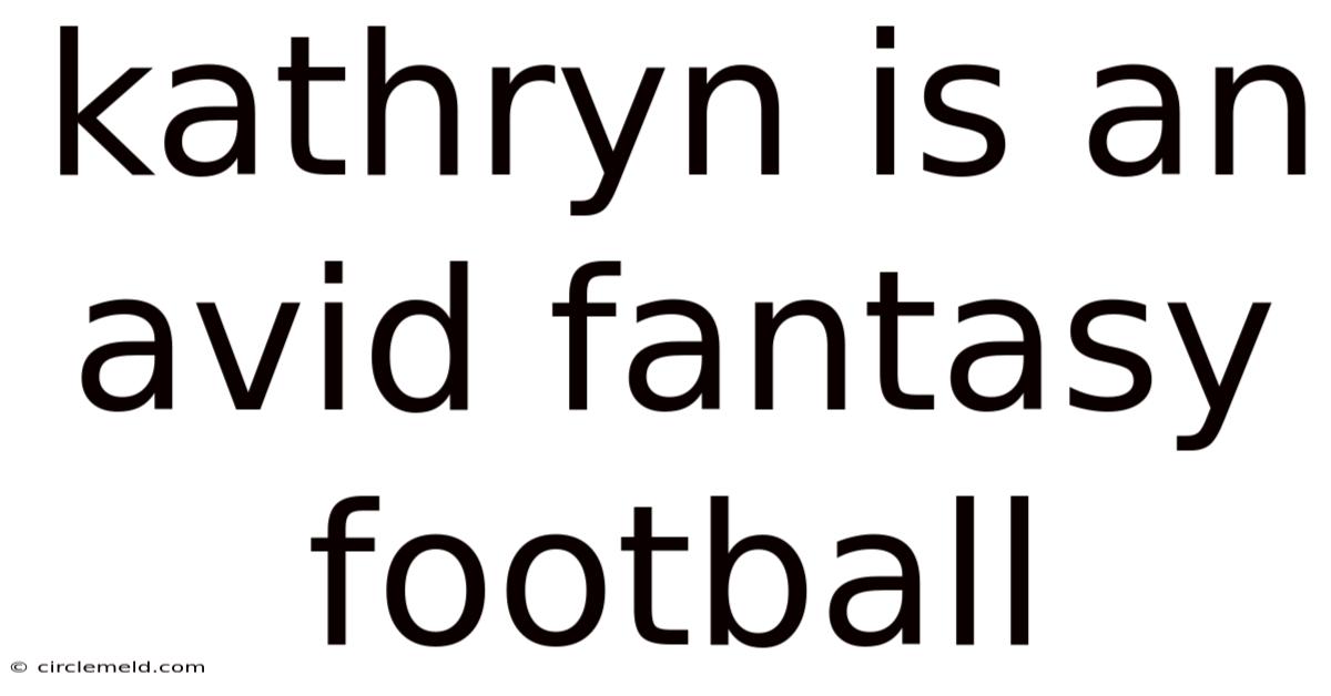 Kathryn Is An Avid Fantasy Football