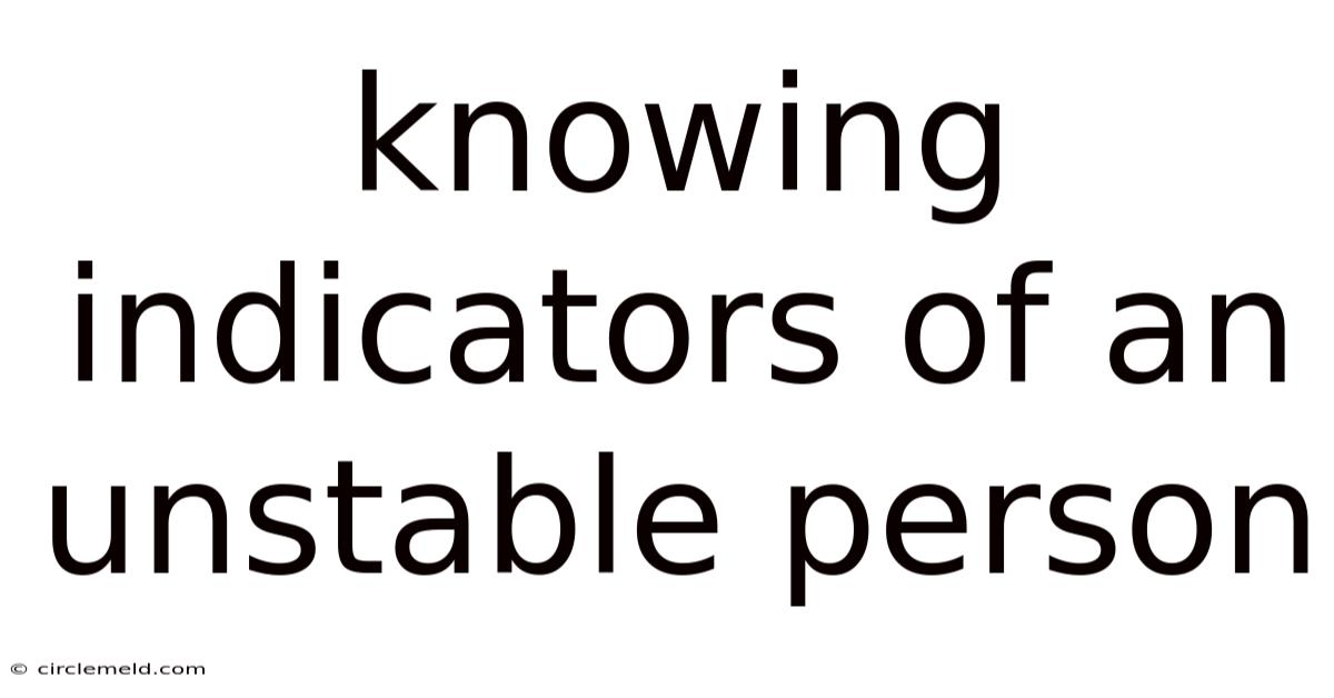 Knowing Indicators Of An Unstable Person