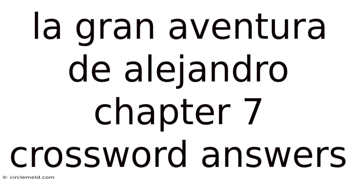 La Gran Aventura De Alejandro Chapter 7 Crossword Answers