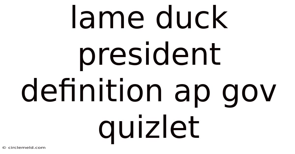 Lame Duck President Definition Ap Gov Quizlet