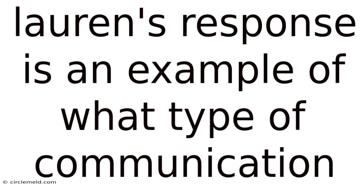 Lauren's Response Is An Example Of What Type Of Communication