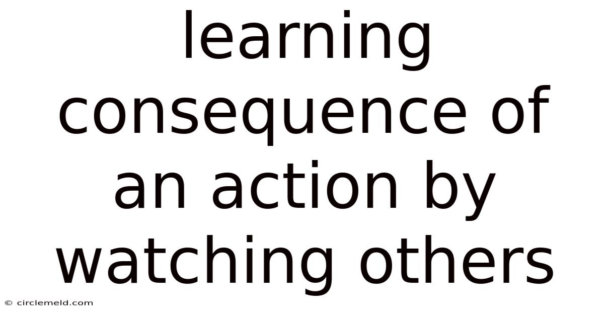 Learning Consequence Of An Action By Watching Others