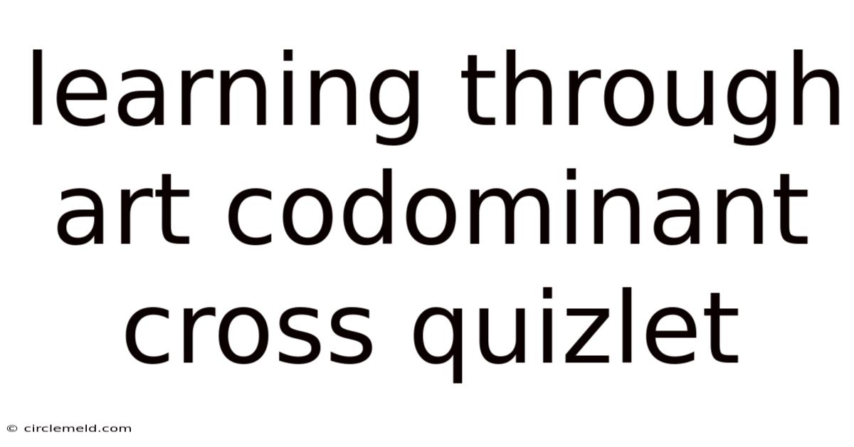 Learning Through Art Codominant Cross Quizlet