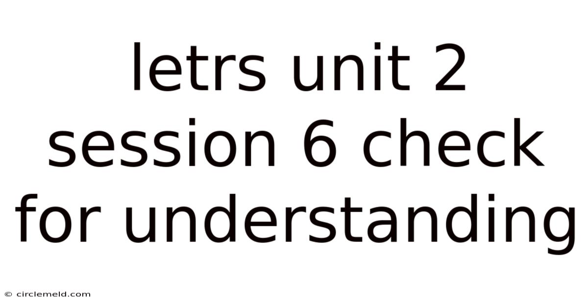 Letrs Unit 2 Session 6 Check For Understanding